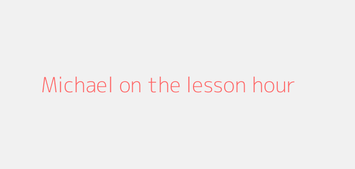 Michael on the lesson hour